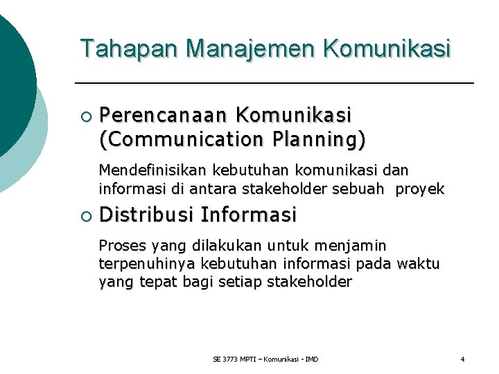 Tahapan Manajemen Komunikasi ¡ Perencanaan Komunikasi (Communication Planning) Mendefinisikan kebutuhan komunikasi dan informasi di