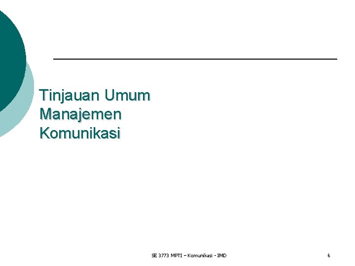 Tinjauan Umum Manajemen Komunikasi SE 3773 MPTI – Komunikasi - IMD 6 
