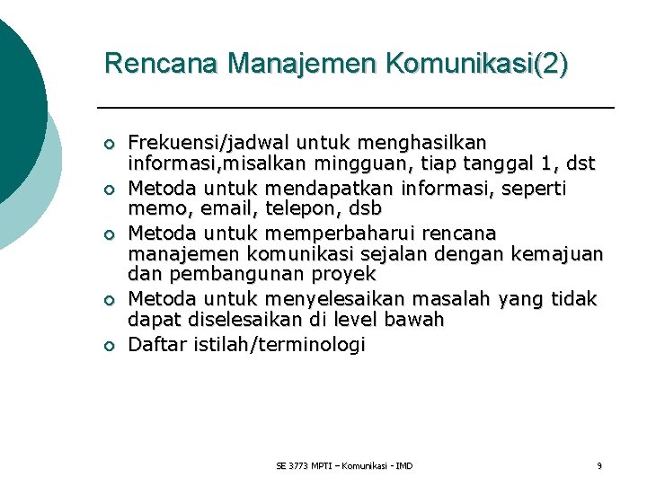 Rencana Manajemen Komunikasi(2) ¡ ¡ ¡ Frekuensi/jadwal untuk menghasilkan informasi, misalkan mingguan, tiap tanggal