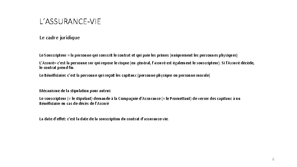 L’ASSURANCE-VIE Le cadre juridique Le Souscripteur = la personne qui souscrit le contrat et