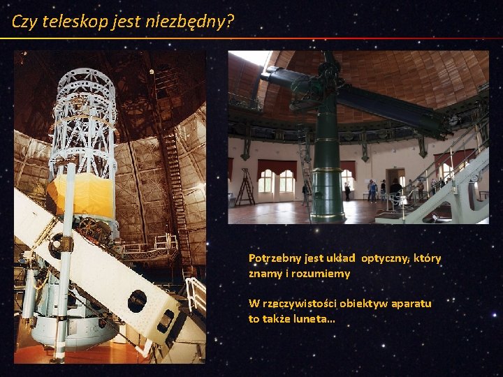 Czy teleskop jest niezbędny? Potrzebny jest układ optyczny, który znamy i rozumiemy W rzeczywistości