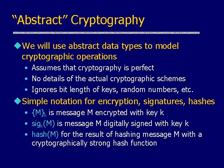 “Abstract” Cryptography u. We will use abstract data types to model cryptographic operations •