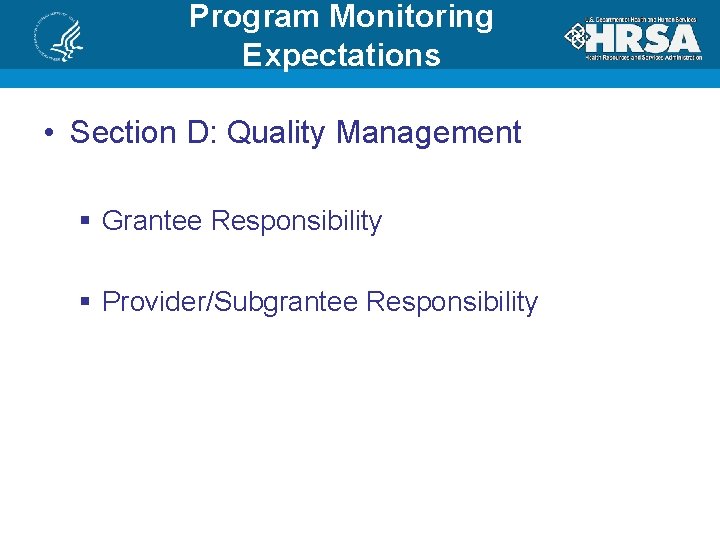 Program Monitoring Expectations • Section D: Quality Management § Grantee Responsibility § Provider/Subgrantee Responsibility