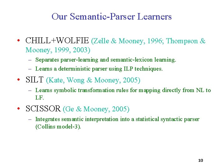 Our Semantic-Parser Learners • CHILL+WOLFIE (Zelle & Mooney, 1996; Thompson & Mooney, 1999, 2003)