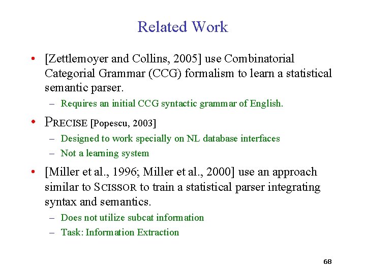 Related Work • [Zettlemoyer and Collins, 2005] use Combinatorial Categorial Grammar (CCG) formalism to