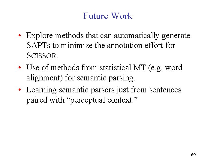 Future Work • Explore methods that can automatically generate SAPTs to minimize the annotation