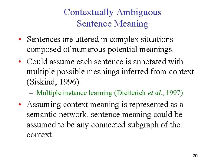 Contextually Ambiguous Sentence Meaning • Sentences are uttered in complex situations composed of numerous