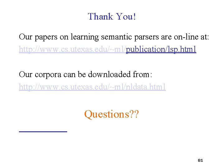 Thank You! Our papers on learning semantic parsers are on-line at: http: //www. cs.
