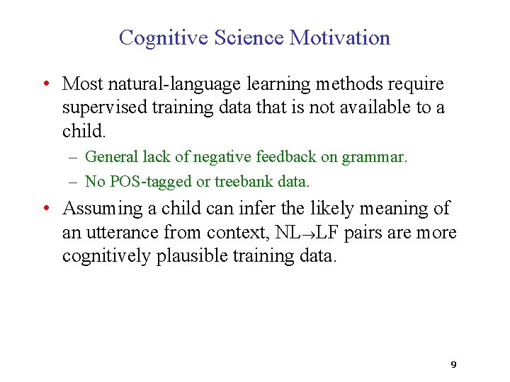Cognitive Science Motivation • Most natural-language learning methods require supervised training data that is