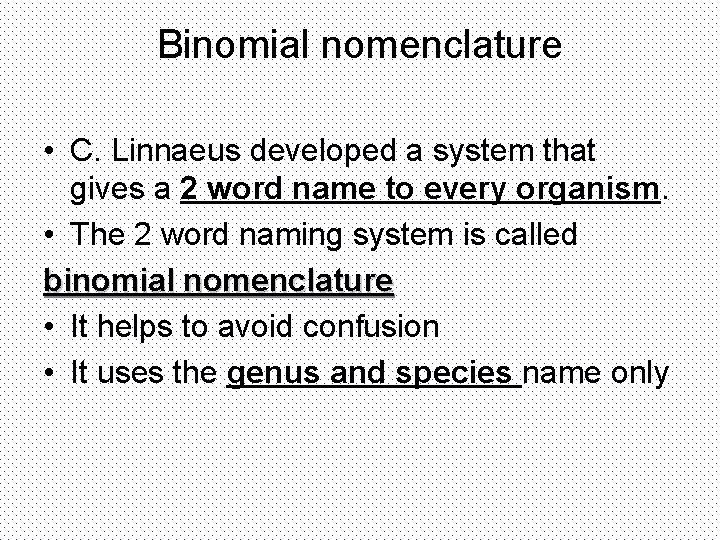 Binomial nomenclature • C. Linnaeus developed a system that gives a 2 word name