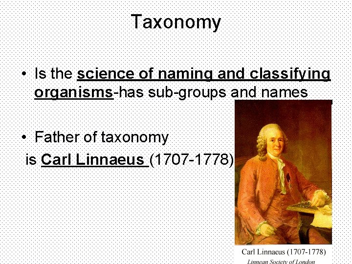 Taxonomy • Is the science of naming and classifying organisms-has sub-groups and names •
