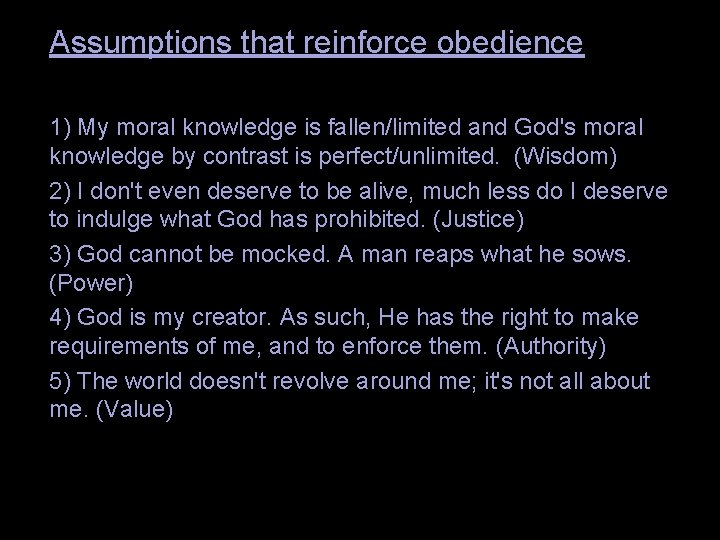 Assumptions that reinforce obedience 1) My moral knowledge is fallen/limited and God's moral knowledge