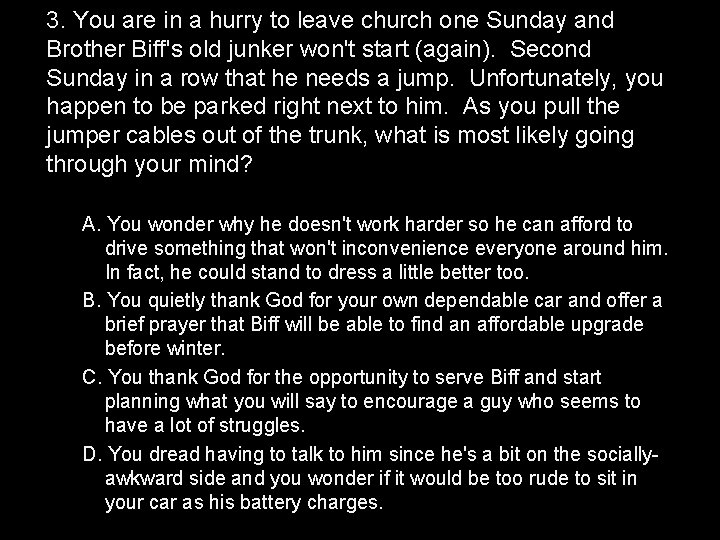 3. You are in a hurry to leave church one Sunday and Brother Biff's