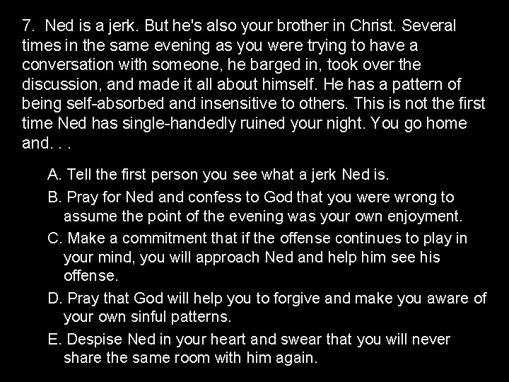 7. Ned is a jerk. But he's also your brother in Christ. Several times