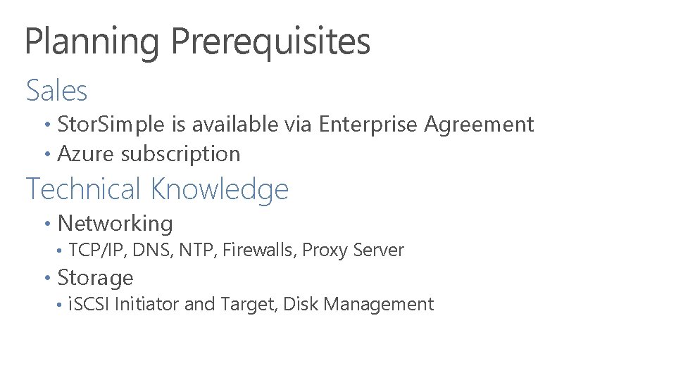 Planning Prerequisites Sales • Stor. Simple is available via Enterprise Agreement • Azure subscription