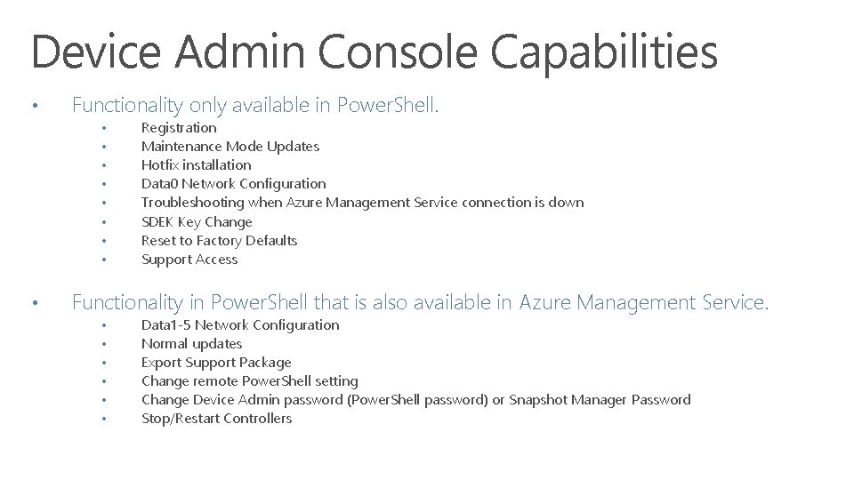 Device Admin Console Capabilities • Functionality only available in Power. Shell. • • •