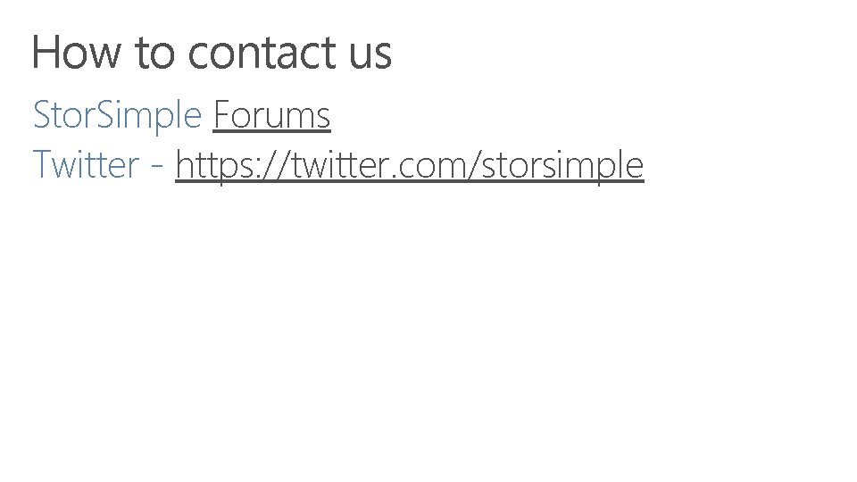How to contact us Stor. Simple Forums Twitter - https: //twitter. com/storsimple 