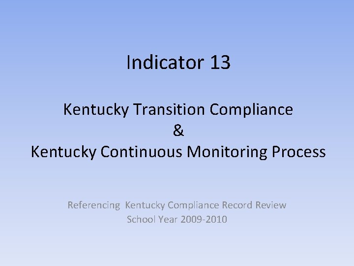 Indicator 13 Kentucky Transition Compliance & Kentucky Continuous Monitoring Process Referencing Kentucky Compliance Record