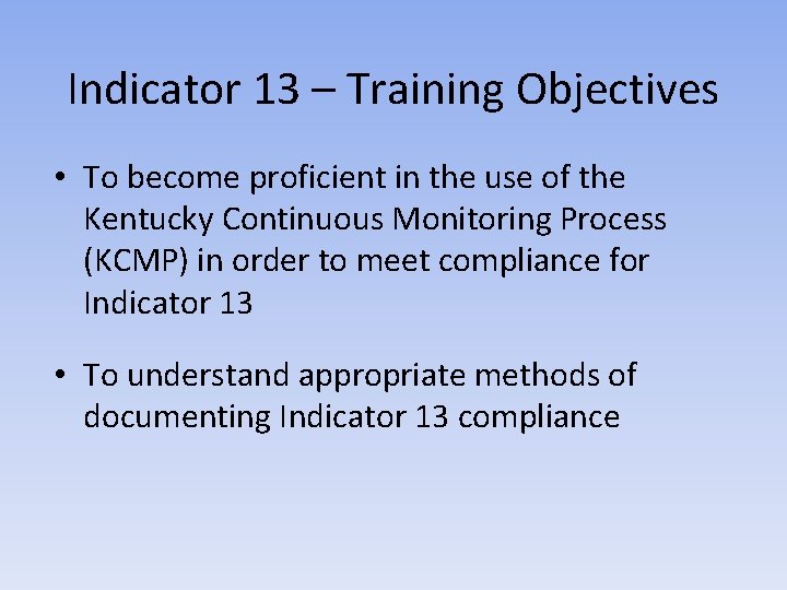 Indicator 13 – Training Objectives • To become proficient in the use of the