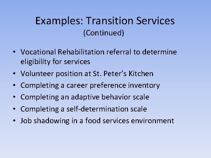 Examples: Transition Services (Continued) • Vocational Rehabilitation referral to determine eligibility for services •