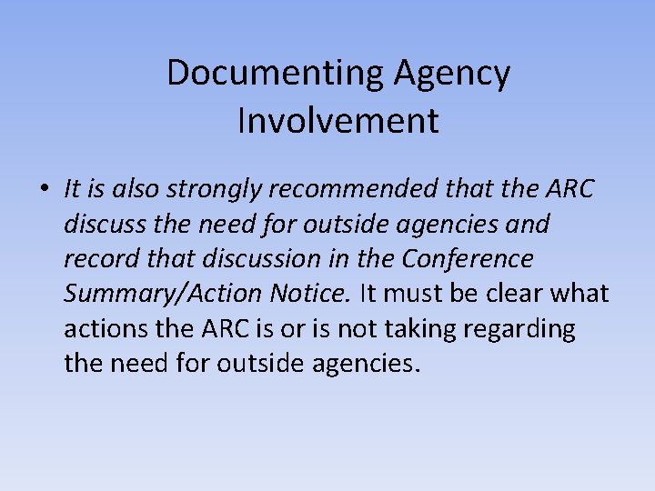 Documenting Agency Involvement • It is also strongly recommended that the ARC discuss the