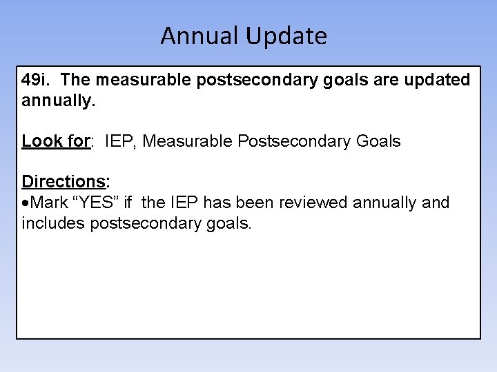 Annual Update 49 i. The measurable postsecondary goals are updated annually. Look for: IEP,
