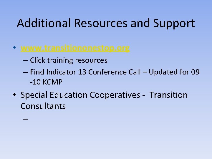 Additional Resources and Support • www. transitiononestop. org – Click training resources – Find
