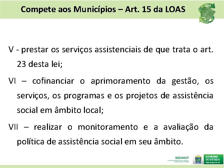 Compete aos Municípios – Art. 15 da LOAS V - prestar os serviços assistenciais