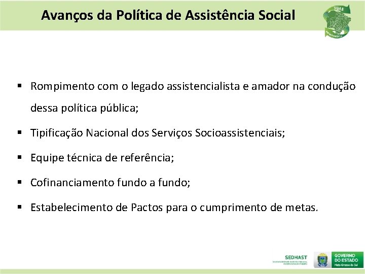 Avanços da Política de Assistência Social § Rompimento com o legado assistencialista e amador