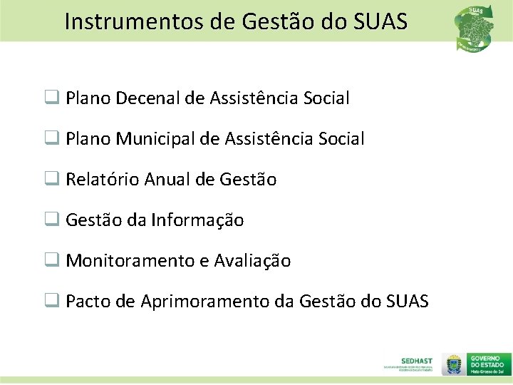 Instrumentos de Gestão do SUAS q Plano Decenal de Assistência Social q Plano Municipal