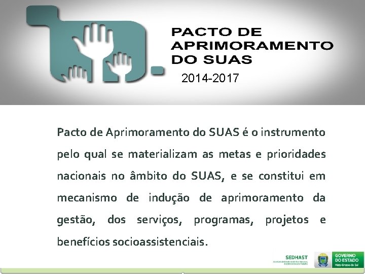2014 -2017 Pacto de Aprimoramento do SUAS é o instrumento pelo qual se materializam
