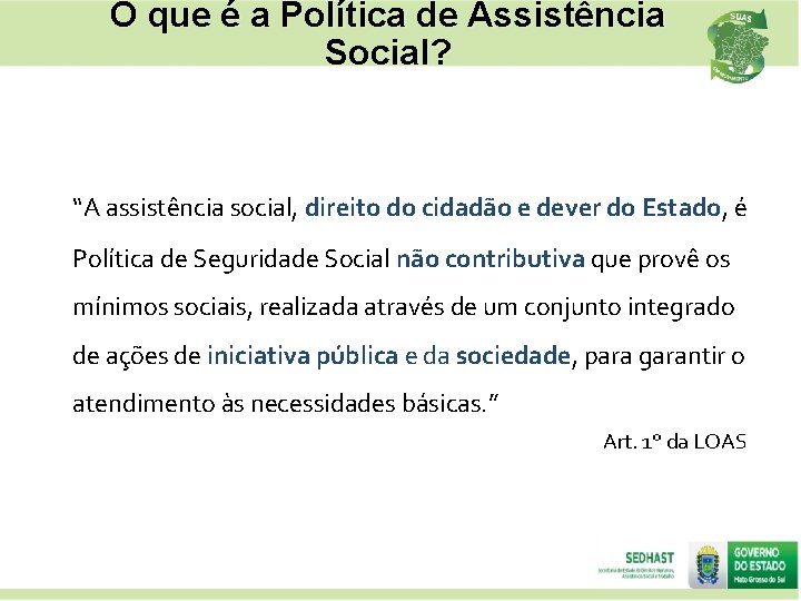 O que é a Política de Assistência Social? “A assistência social, direito do cidadão