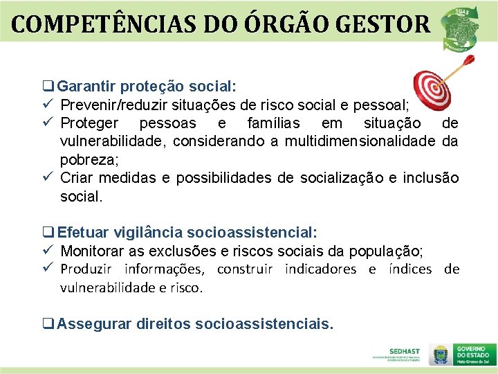 COMPETÊNCIAS DO ÓRGÃO GESTOR q Garantir proteção social: ü Prevenir/reduzir situações de risco social