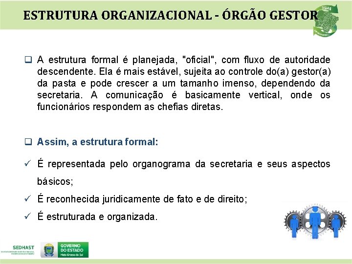 ESTRUTURA ORGANIZACIONAL - ÓRGÃO GESTOR q A estrutura formal é planejada, "oficial", com fluxo