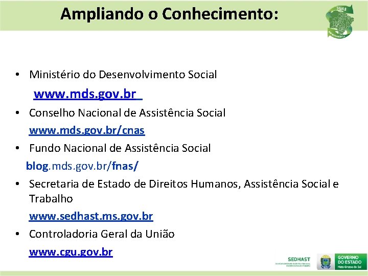 Ampliando o Conhecimento: • Ministério do Desenvolvimento Social www. mds. gov. br • Conselho
