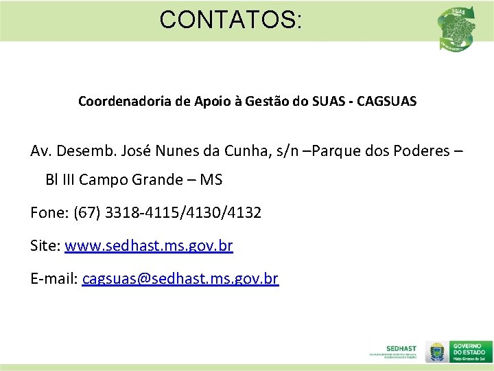 CONTATOS: Coordenadoria de Apoio à Gestão do SUAS - CAGSUAS Av. Desemb. José Nunes