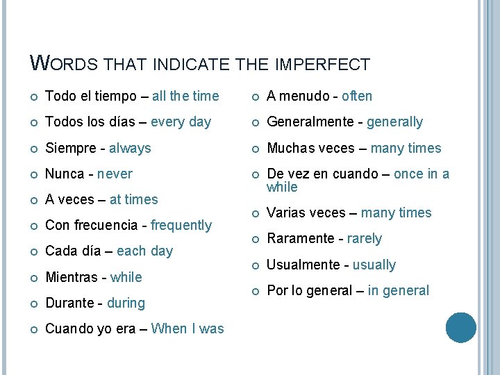 WORDS THAT INDICATE THE IMPERFECT Todo el tiempo – all the time A menudo