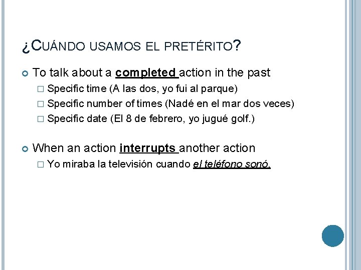 ¿CUÁNDO USAMOS EL PRETÉRITO? To talk about a completed action in the past �