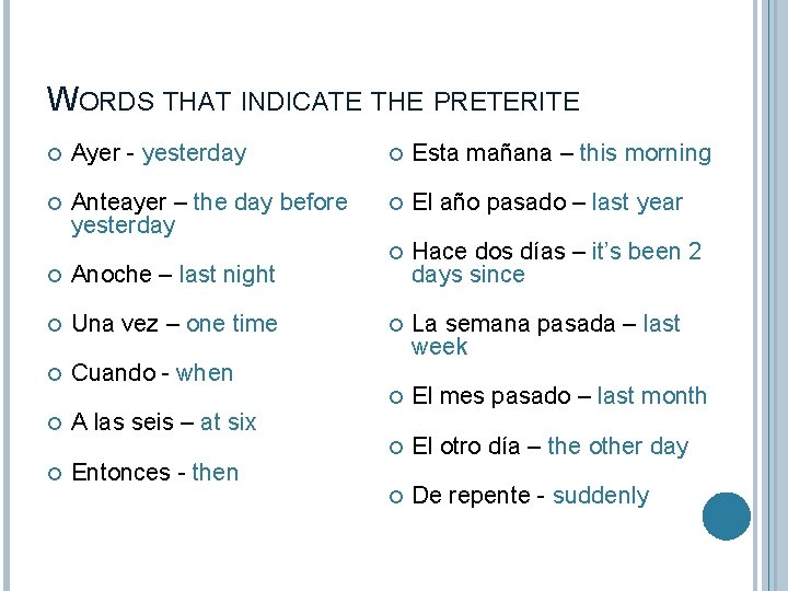 WORDS THAT INDICATE THE PRETERITE Ayer - yesterday Esta mañana – this morning Anteayer