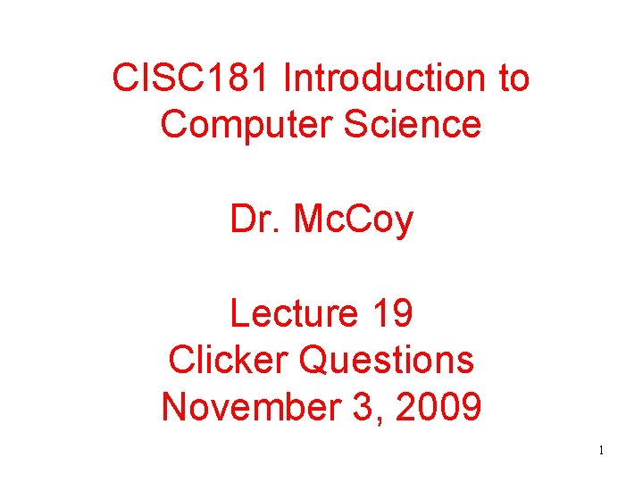 CISC 181 Introduction to Computer Science Dr. Mc. Coy Lecture 19 Clicker Questions November