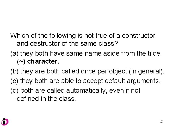 Which of the following is not true of a constructor and destructor of the