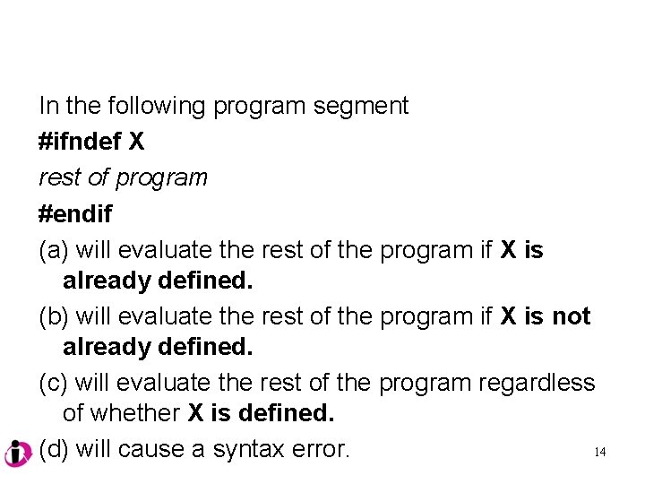 In the following program segment #ifndef X rest of program #endif (a) will evaluate