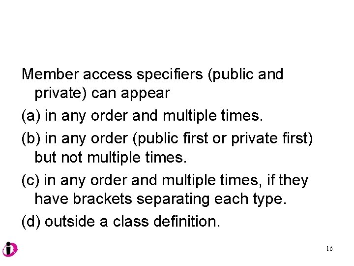 Member access specifiers (public and private) can appear (a) in any order and multiple