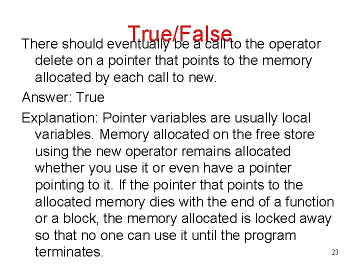 True/False There should eventually be a call to the operator delete on a pointer