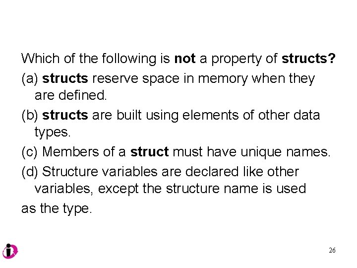 Which of the following is not a property of structs? (a) structs reserve space