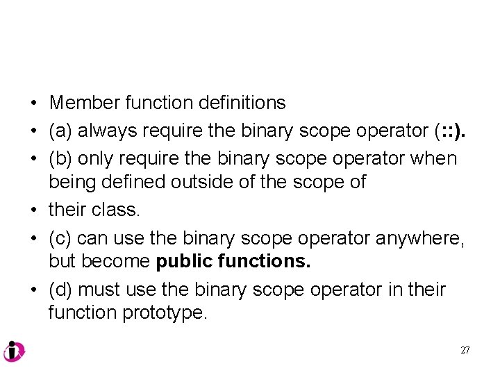  • Member function definitions • (a) always require the binary scope operator (: