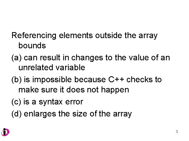 Referencing elements outside the array bounds (a) can result in changes to the value