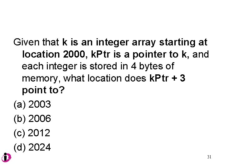 Given that k is an integer array starting at location 2000, k. Ptr is