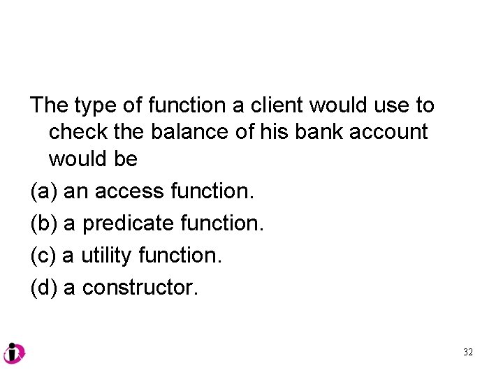 The type of function a client would use to check the balance of his