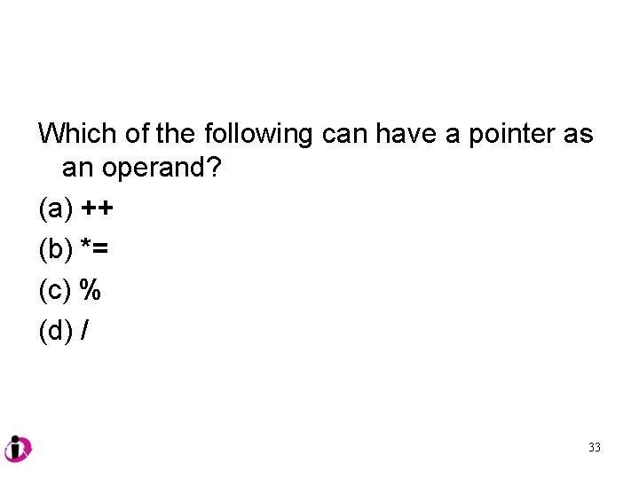 Which of the following can have a pointer as an operand? (a) ++ (b)